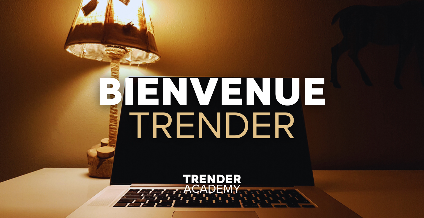MODULE 1 : BIENVENUE TRENDER