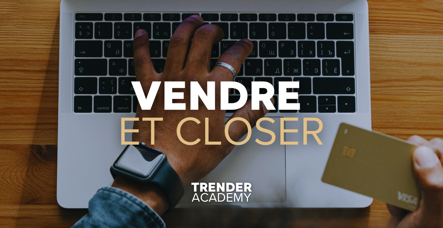 MODULE 5 : VENDRE ET CLOSER